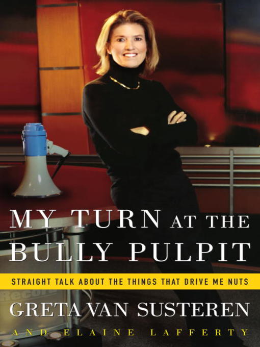 Title details for My Turn at the Bully Pulpit by Greta Van Susteren - Wait list